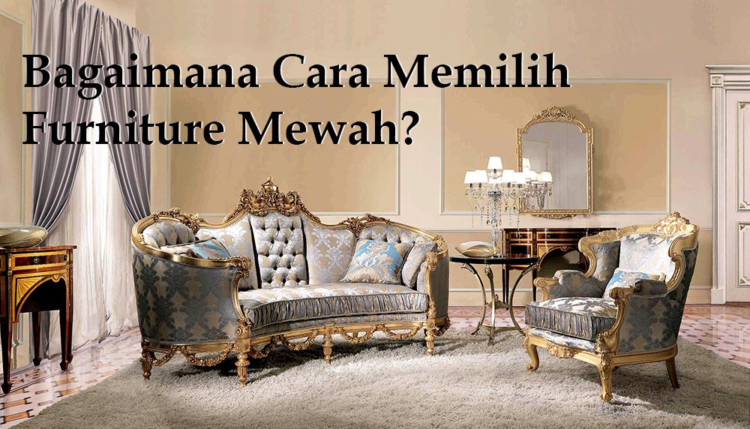 Read more about the article Bagaimana Langkah Pilih Furniture Mewah : Tips dari Arif Furniture Jepara